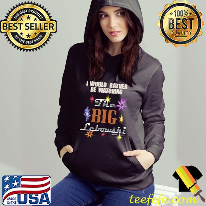I would rather be watching, the big lebowski the dude abides T-Shirt Hoodie I would rather be watching, the big lebowski the dude abides T-Shirt Hoodie