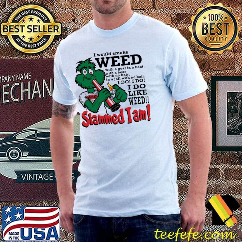 I Would Smoke Weed With A Goat In A Boat slammed I am shirt