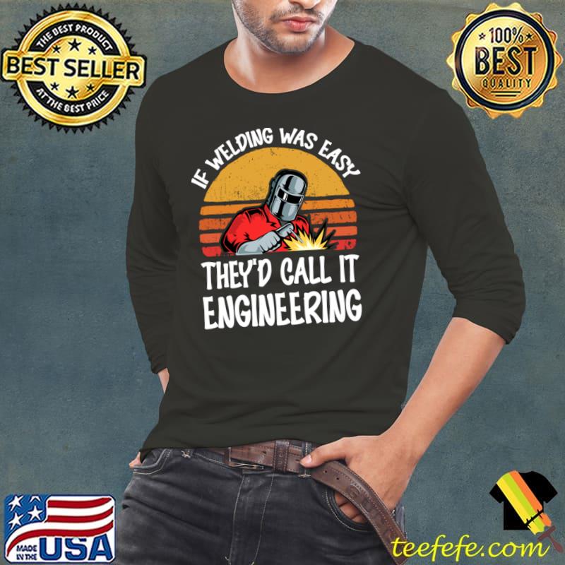 If welding was easy they'd call it engineering vintage sunset T-Shirt Long Sleeve Tee If welding was easy they'd call it engineering vintage sunset T-Shirt Long Sleeve Tee