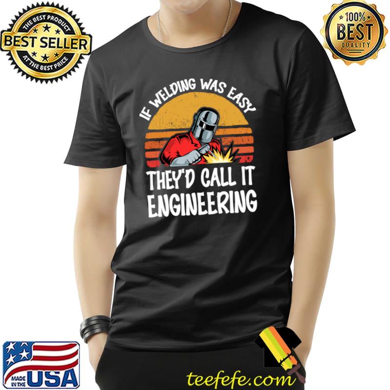 If welding was easy they'd call it engineering vintage sunset T-Shirt If welding was easy they'd call it engineering vintage sunset T-Shirt