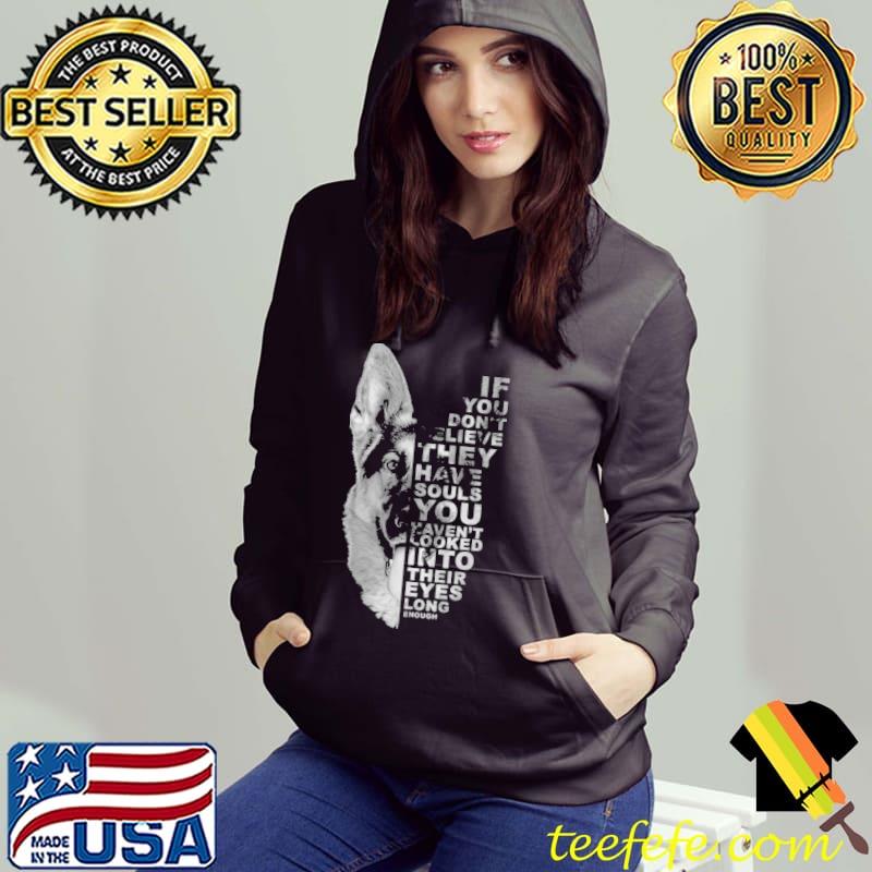 If You Don't Believe They Have Souls German Shepherd s Hoodie If You Don't Believe They Have Souls German Shepherd s Hoodie