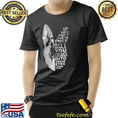 If You Don't Believe They Have Souls German Shepherd shirt