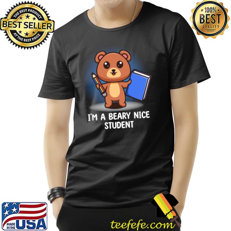 Im A Beary Nice Student Bear Puns Gift T-Shirt Unisex Im A Beary Nice Student Bear Puns Gift T-Shirt Unisex