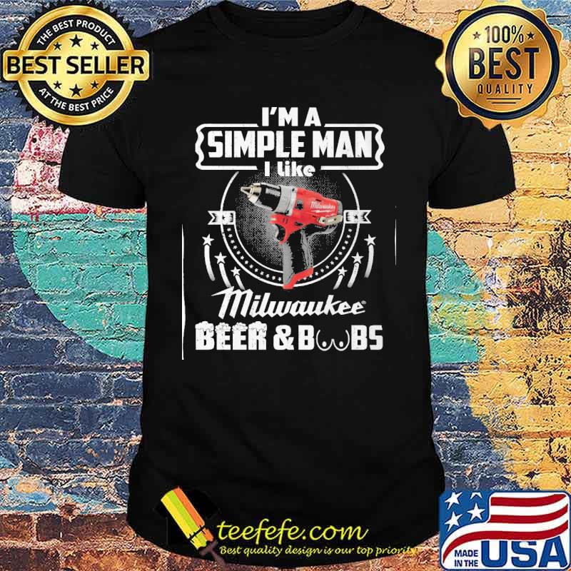 I'm a simple man I like Milwaukee beer and boobs s Unisex I'm a simple man I like Milwaukee beer and boobs s Unisex