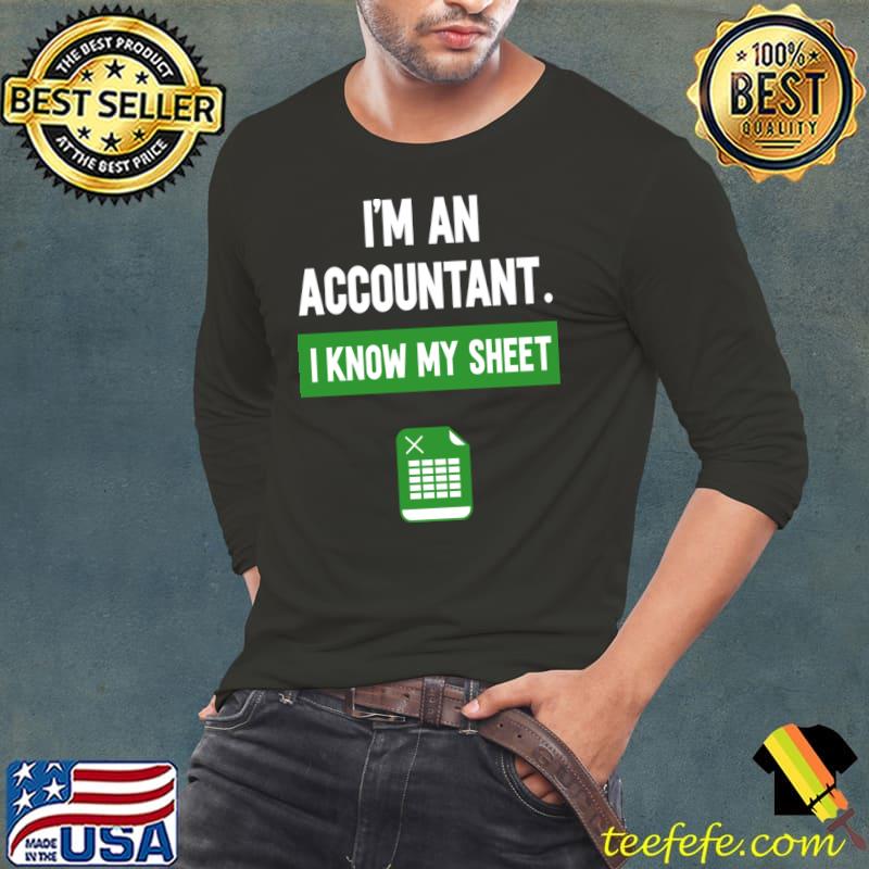 I'm An Accountant Excel I Know My Sheet T-Shirt Long Sleeve Tee I'm An Accountant Excel I Know My Sheet T-Shirt Long Sleeve Tee