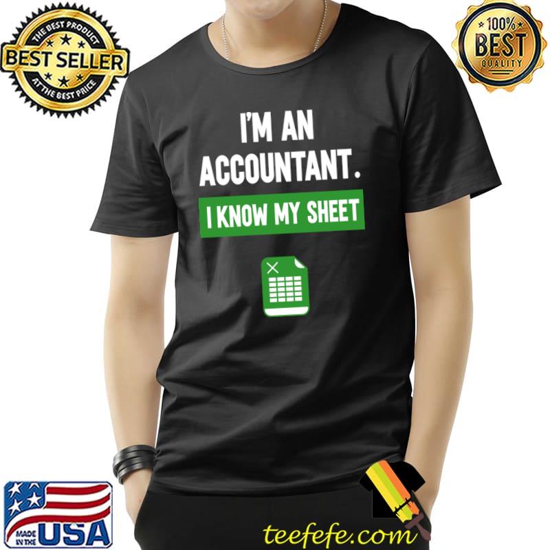 I'm An Accountant Excel I Know My Sheet T-Shirt