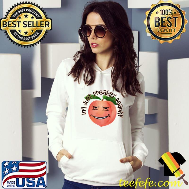 Im Just Freakin' Peachy Graphic T-Shirt Hoodie Im Just Freakin' Peachy Graphic T-Shirt Hoodie