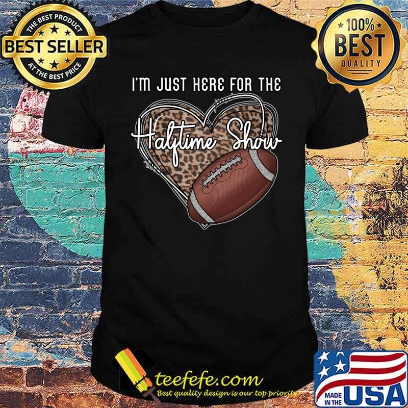 I'm Just Here For The Halftime Show Football Leopard T-Shirt - Teefefe  Premium ™ LLC