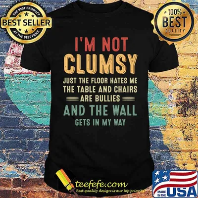 I'm not clumsy just the floor hates my the table chairs the wall retro quote T-Shirt