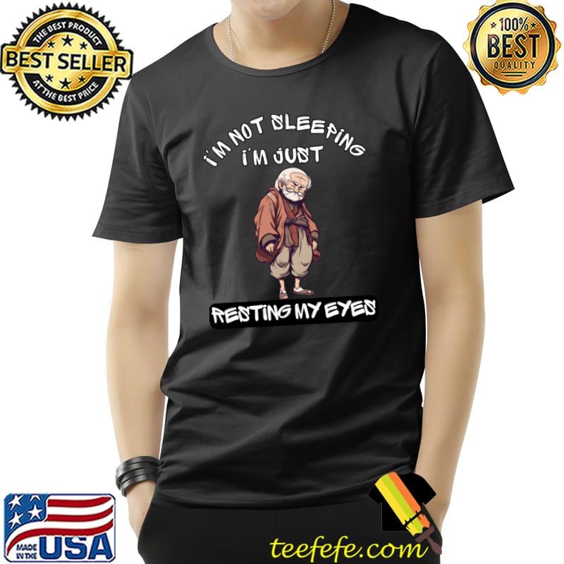 I'm Not Sleeping Im Just Resting My Eyes Old Man T-Shirt I'm Not Sleeping Im Just Resting My Eyes Old Man T-Shirt