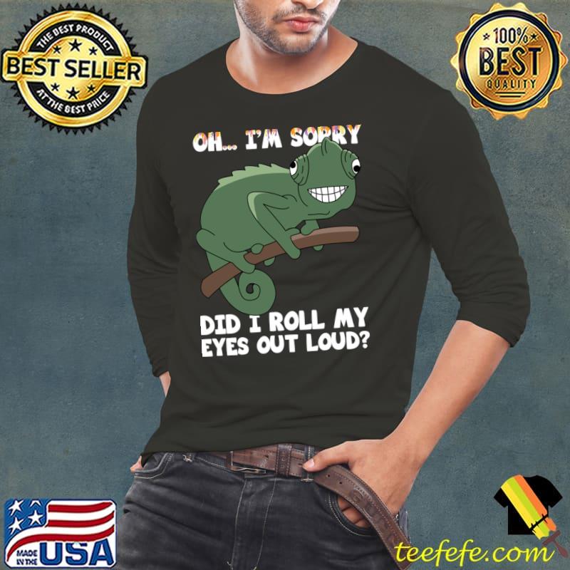 I'm Sorry Did I Roll My Eyes Out Loud Chameleon For A Lizard Lover T-Shirt Long Sleeve Tee I'm Sorry Did I Roll My Eyes Out Loud Chameleon For A Lizard Lover T-Shirt Long Sleeve Tee