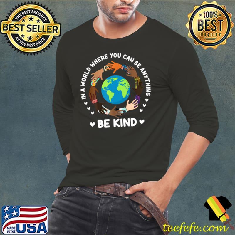 In A World Where You Can Be Anything Unity Day Be Kind Earth Anti Bullying Orange T-Shirt