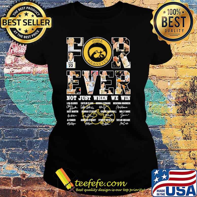 Iowa Hawkeyes forever not just when we win signatures s Ladies tee Iowa Hawkeyes forever not just when we win signatures s Ladies tee