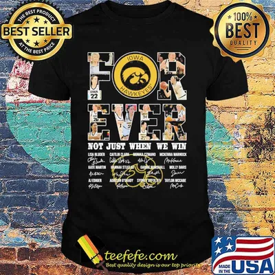 Iowa Hawkeyes forever not just when we win signatures shirt
