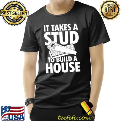 It Takes A Stud To Build A House Carpenter T-Shirt