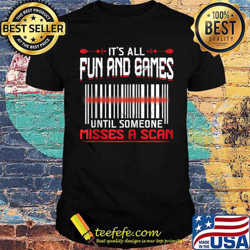 It's All Fun And Games Until Someone Misses A Scan T-Shirt Unisex It's All Fun And Games Until Someone Misses A Scan T-Shirt Unisex