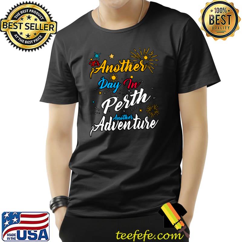 It's another day in perth another adventure firework T-Shirt It's another day in perth another adventure firework T-Shirt