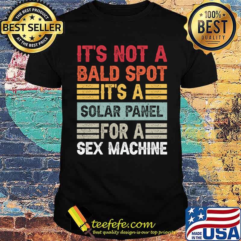 It's Not A Bald Spot It's A Sex Machine Vintage Hair Loss Baldness T-Shirt It's Not A Bald Spot It's A Sex Machine Vintage Hair Loss Baldness T-Shirt