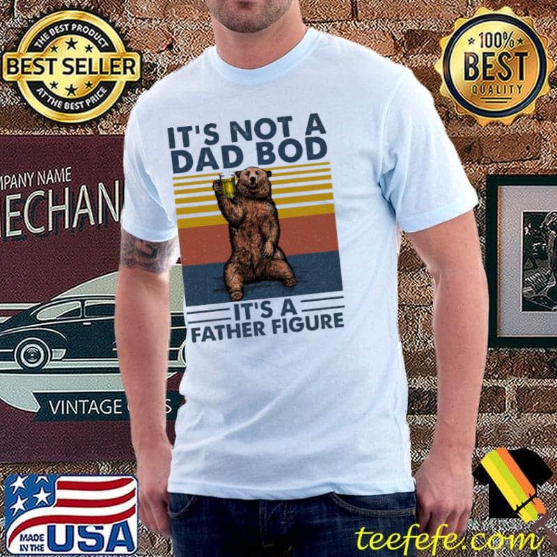 It's not a dad bob it's a father figure bear vintage shirt