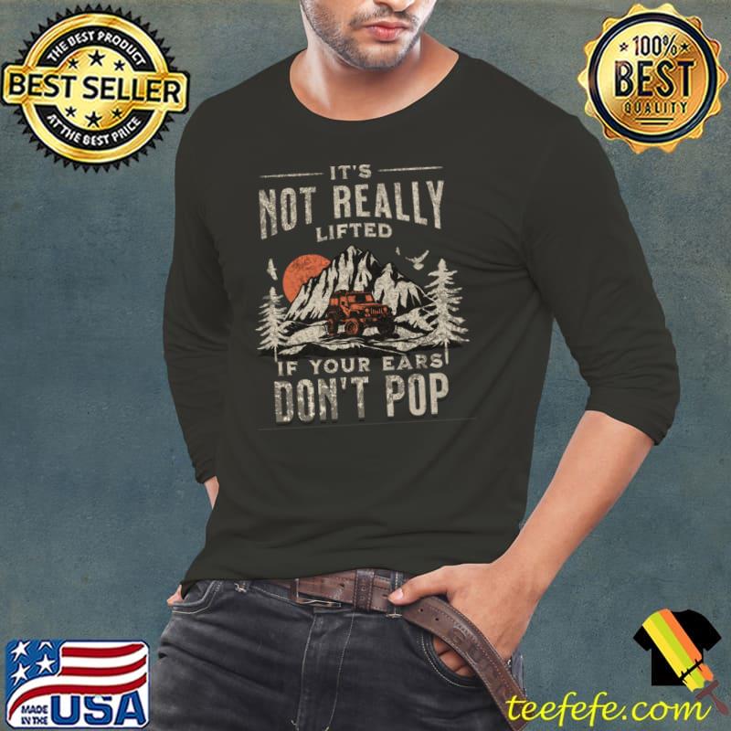 It's not really lifted if your ears don't pop moutain sunset trucks! T-Shirt