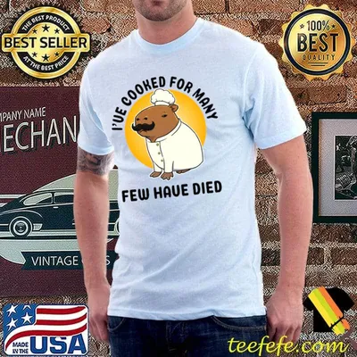 I've cooked for many few have died capybara chef moon T-Shirt