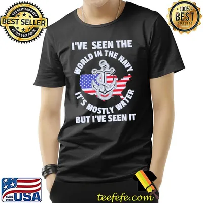 I've Seen the World In The Navy it's mostly water Veteran Dad, Grandpa, Son on Patriot Day, Memorial Day shirt