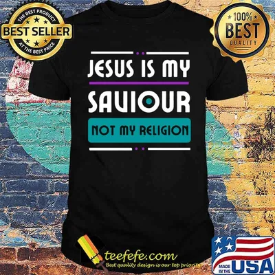Jesus Is My Saviour Not My Religion T-Shirt