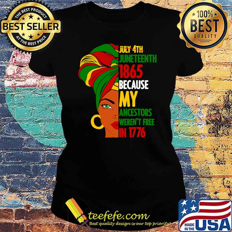 July 4Th Juneteenth 1865 Because My Ancestors Black In 1776 Woman Black T-Shirt Ladies tee July 4Th Juneteenth 1865 Because My Ancestors Black In 1776 Woman Black T-Shirt Ladies tee