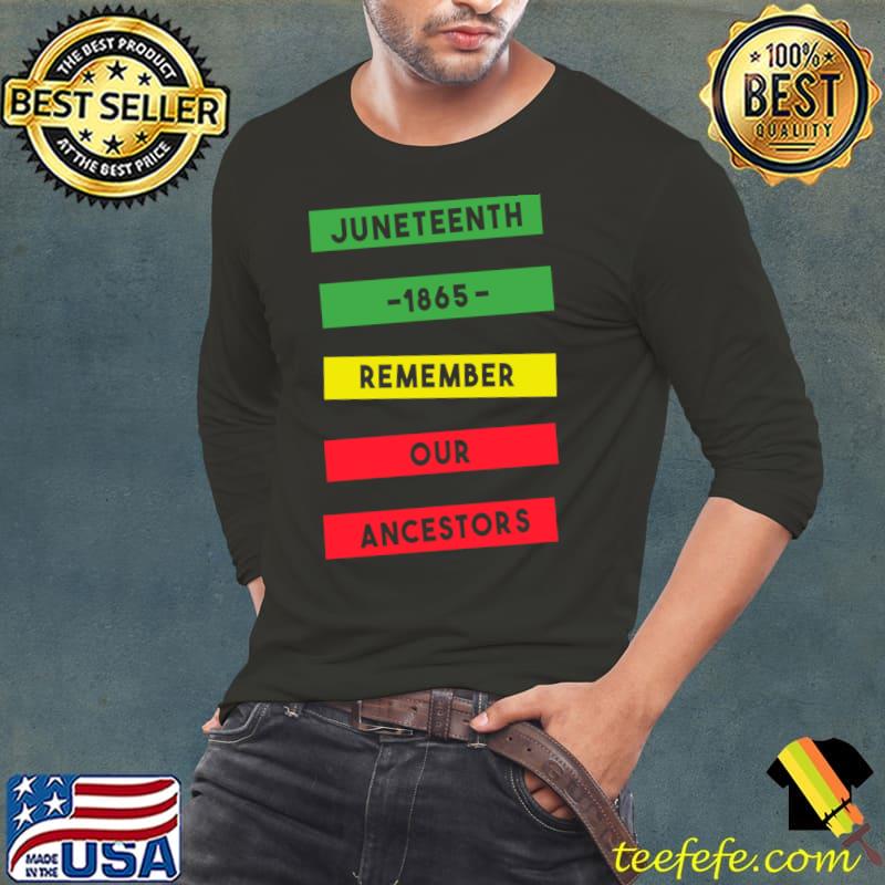 Juneteenth remember our ancestors red green yellow T-Shirt Long Sleeve Tee Juneteenth remember our ancestors red green yellow T-Shirt Long Sleeve Tee