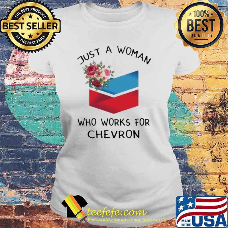 Just a woman who works for Chevron s Laides tee Just a woman who works for Chevron s Laides tee