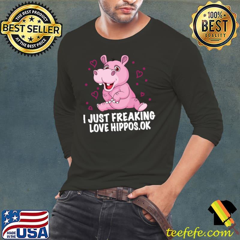 Just freaking love hippos hippo pet lover cool novelty T-Shirt Long Sleeve Tee Just freaking love hippos hippo pet lover cool novelty T-Shirt Long Sleeve Tee