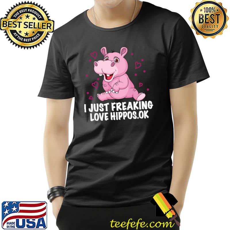 Just freaking love hippos hippo pet lover cool novelty T-Shirt Unisex Just freaking love hippos hippo pet lover cool novelty T-Shirt Unisex