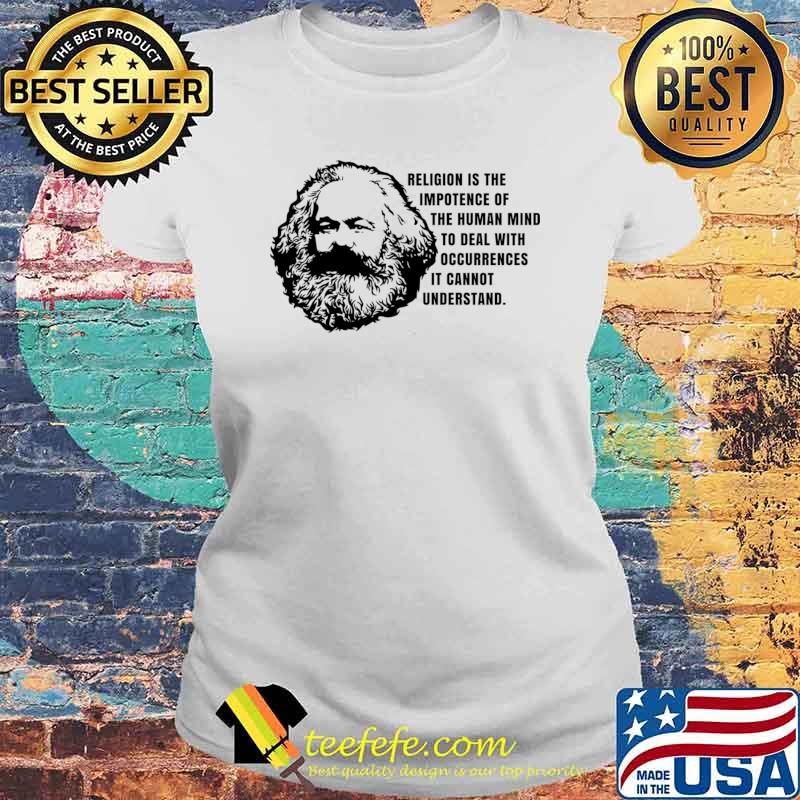 Karl marx religion is the impotence of the human mind to deal with occurrences T-Shirt Laides tee Karl marx religion is the impotence of the human mind to deal with occurrences T-Shirt Laides tee