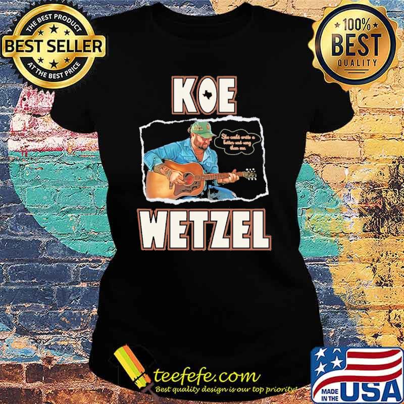 Koe Wetzel Sad Song Lyrics she could write a better sad song than me Shirt Ladies tee Koe Wetzel Sad Song Lyrics she could write a better sad song than me Shirt Ladies tee