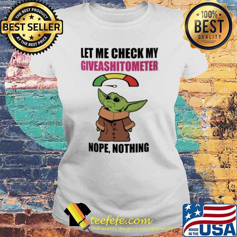 Let me check my giveashitometer nope nothing baby yoda s Laides tee Let me check my giveashitometer nope nothing baby yoda s Laides tee