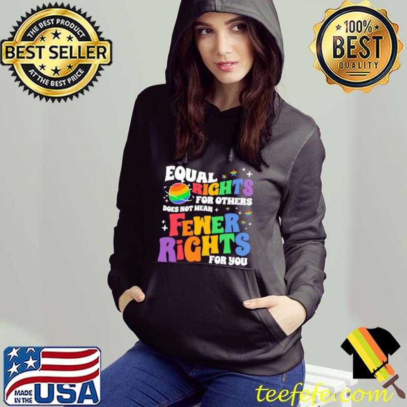 Lgbtq Pride Week Equal Rights For Others Does Not Mean Fewer Rights For You s Hoodie Lgbtq Pride Week Equal Rights For Others Does Not Mean Fewer Rights For You s Hoodie