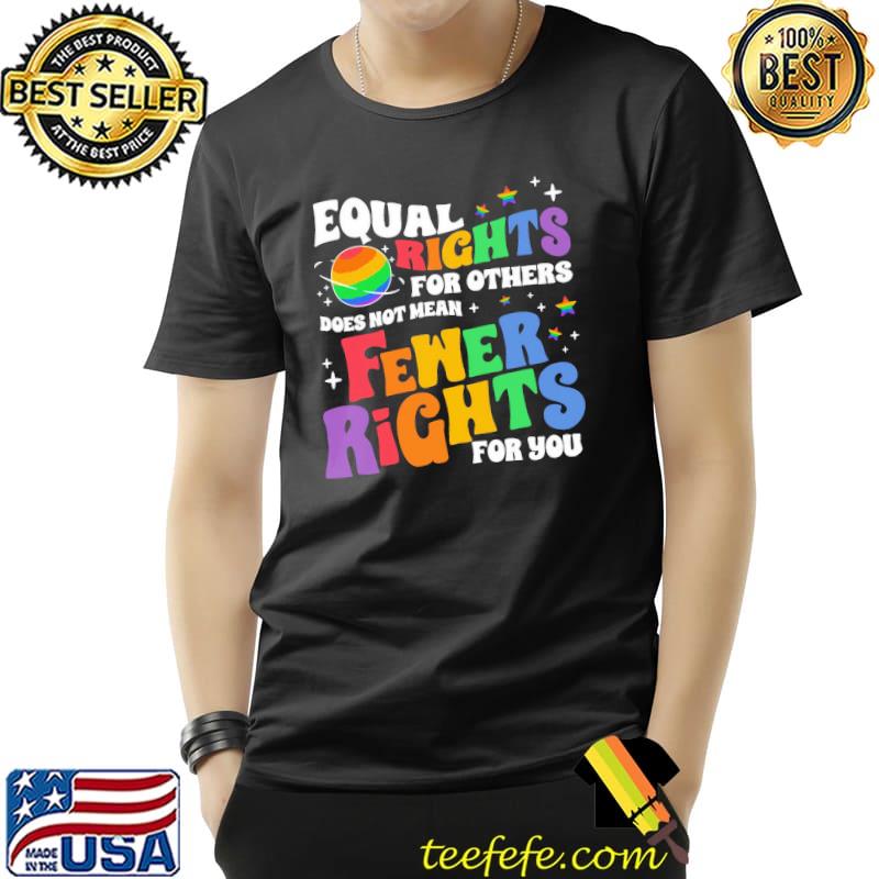 Lgbtq Pride Week Equal Rights For Others Does Not Mean Fewer Rights For You s Unisex Lgbtq Pride Week Equal Rights For Others Does Not Mean Fewer Rights For You s Unisex
