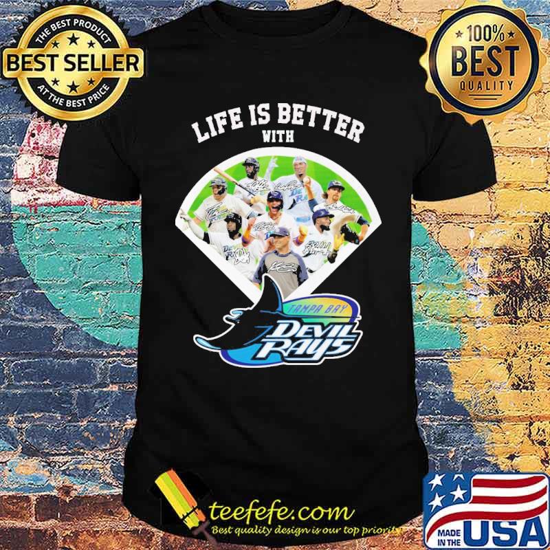 Life Is Better With Tampa Bay Devil Rays Signature Shirt