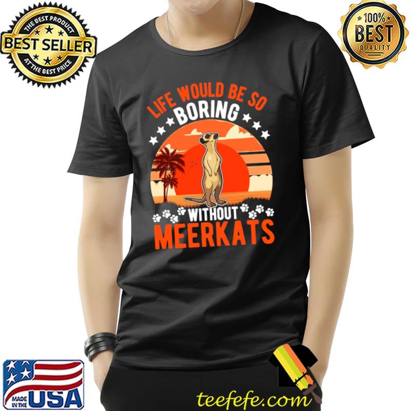Life Would Be So Boring Without Meerkat Stars Vintage Sunset T-Shirt