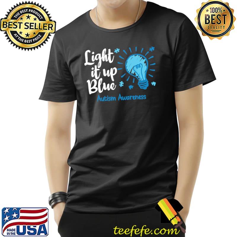 Light It Up Blue Autism Shirt Autism Awareness Autistic Son T-Shirt Unisex Light It Up Blue Autism Shirt Autism Awareness Autistic Son T-Shirt Unisex