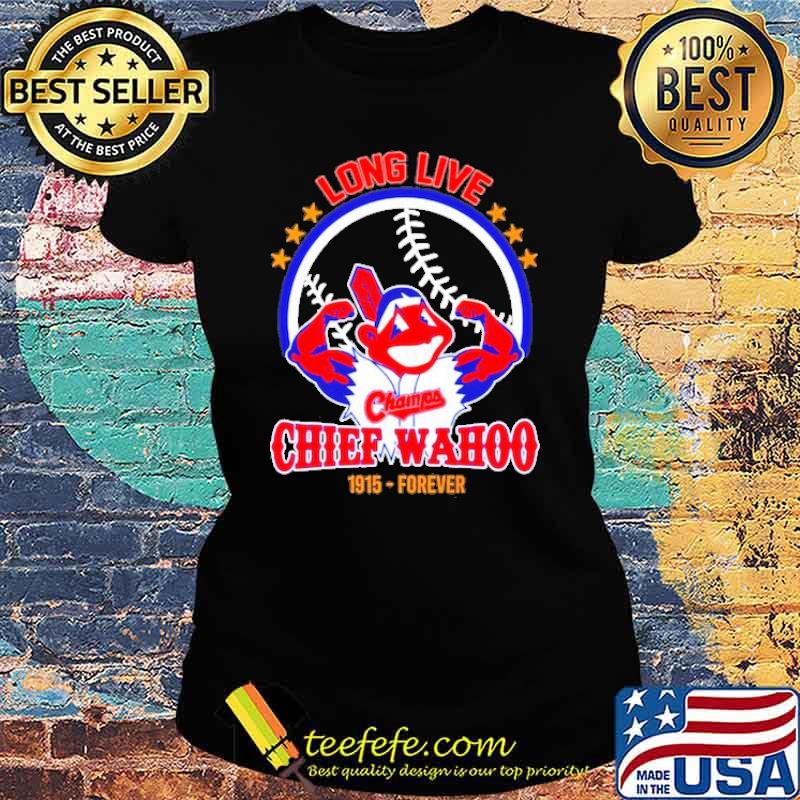 Long live Chief wahoo 1915 forever s Ladies tee Long live Chief wahoo 1915 forever s Ladies tee