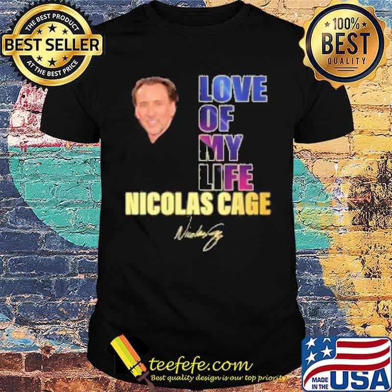 Love of my life Nicolas cage signature s Unisex Love of my life Nicolas cage signature s Unisex