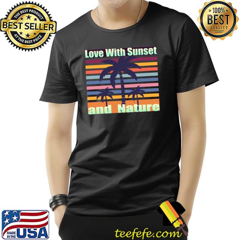 Love with sunset and nature palms tree vintage T-Shirt