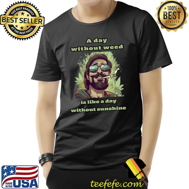 Lucky Stoned Guy A Day Without Weed Is Like Day Without Sunshine T-Shirt Lucky Stoned Guy A Day Without Weed Is Like Day Without Sunshine T-Shirt
