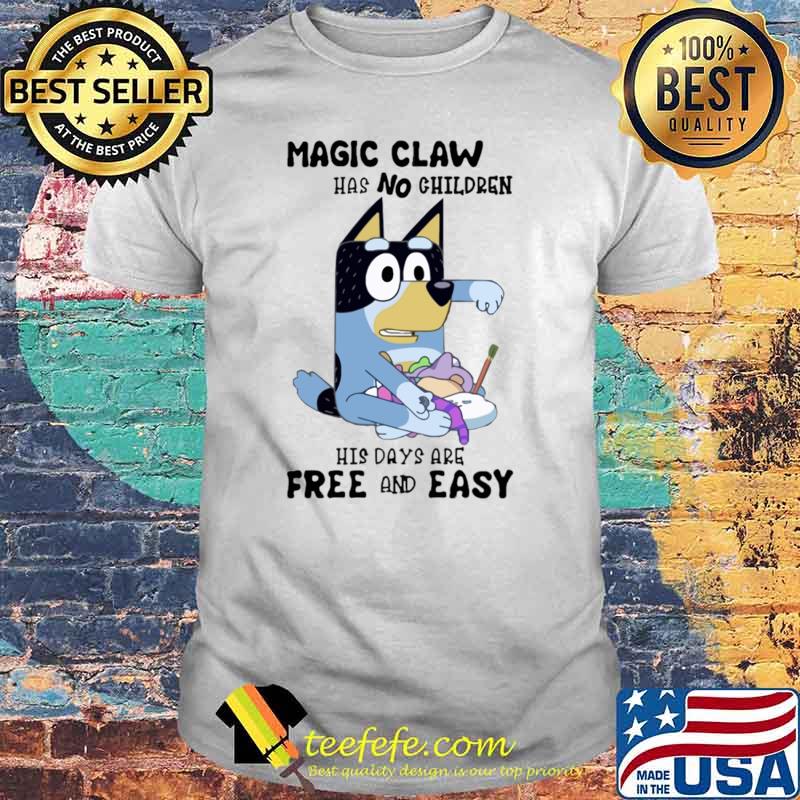Magic claw has no children his days are free and easy bluey T-Shirt