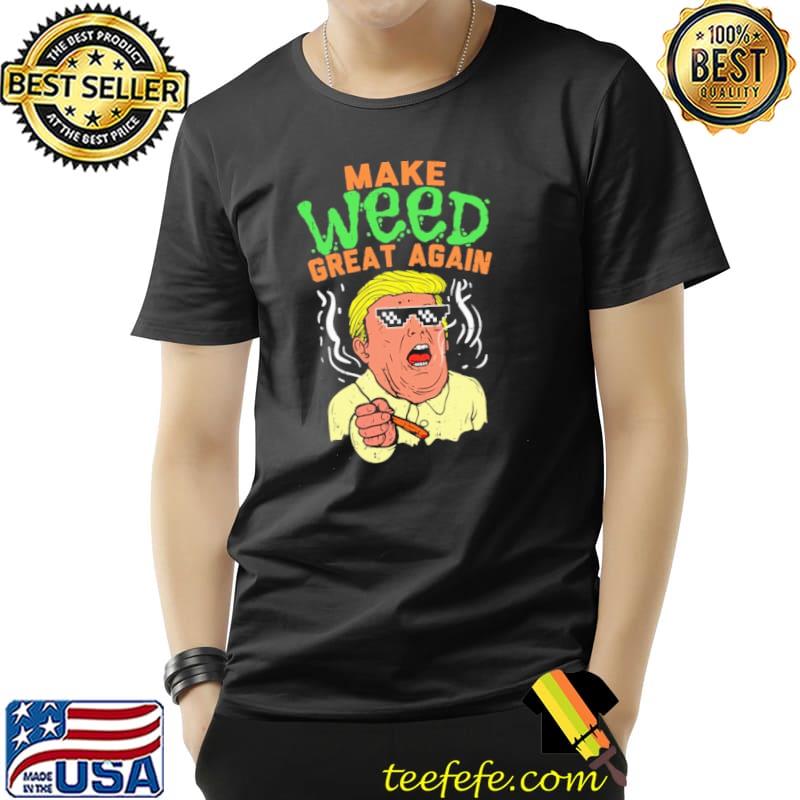 Make weed great again Donald Trump shirt
