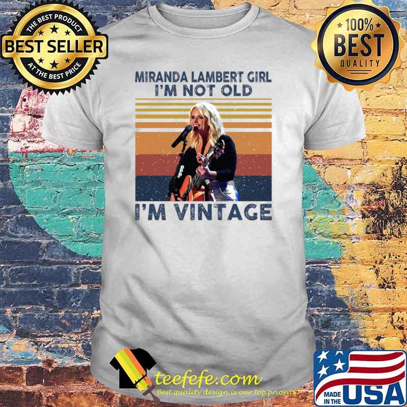 Miranda Lambert Girl I’m Not Old I’m Vintage Gift For Fans T-Shirt