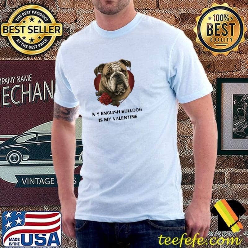 My english bulldog is my valentine rose T-Shirt