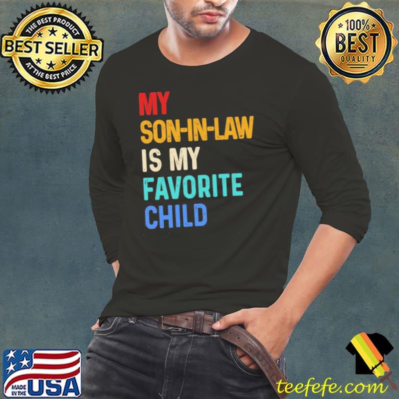 My Son-In-Law Is My Favorite Child Mother-In-Law shirt