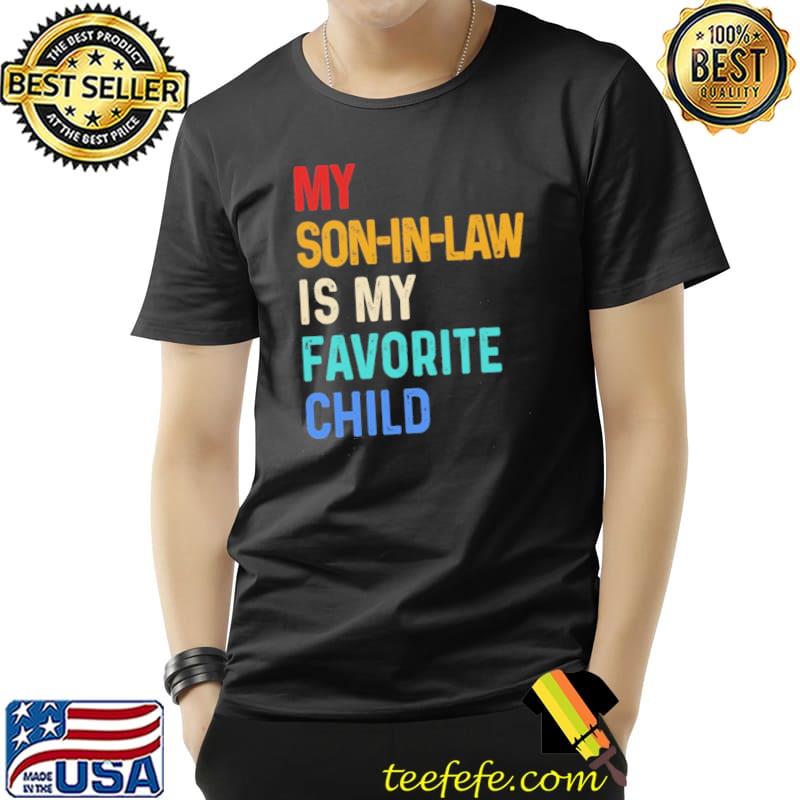 My Son-In-Law Is My Favorite Child Mother-In-Law s Unisex My Son-In-Law Is My Favorite Child Mother-In-Law s Unisex